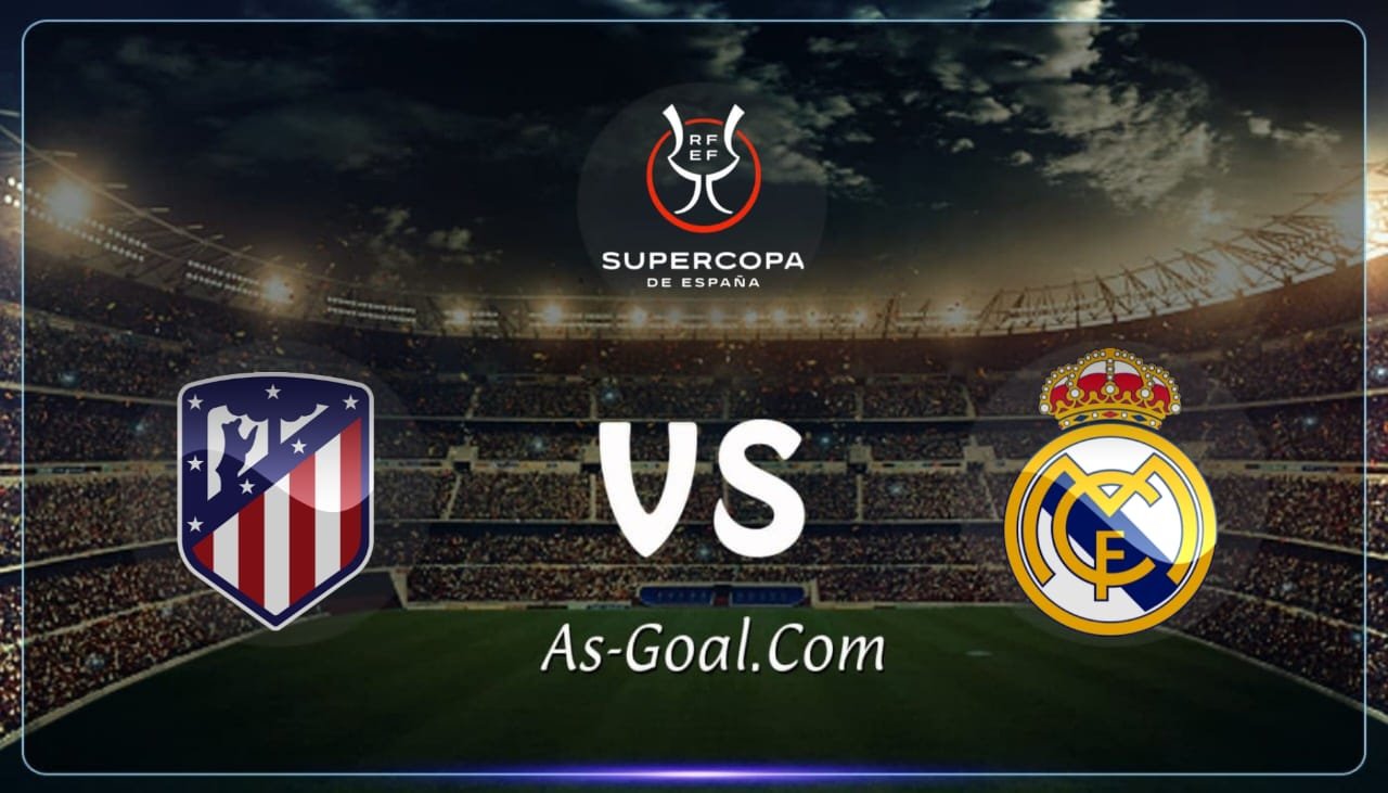 التشكيلة الرسمية لمباراة ريال مدريد وأتلتيكو مدريد بنصف نهائي السوبر الإسباني
